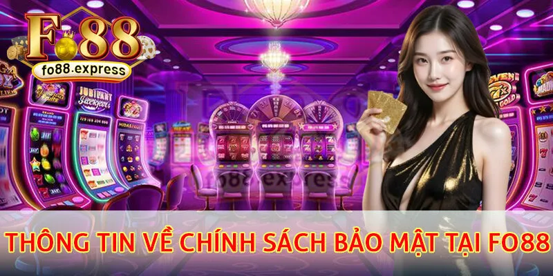 Thông tin chi tiết về chính sách bảo mật tại fo88