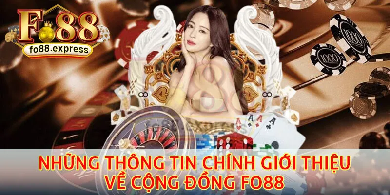 Những thông tin chính giới thiệu về cộng đồng Fo88 