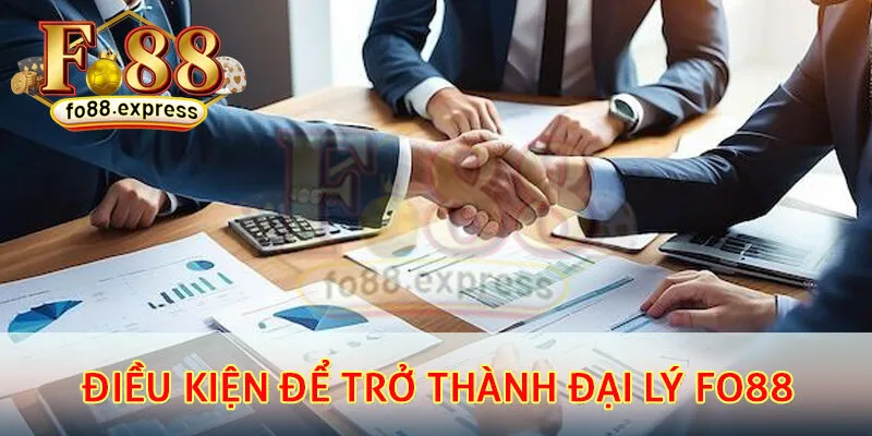Điều kiện để trở thành đại lý Fo88