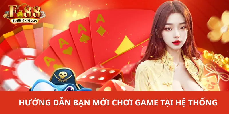 Hướng dẫn bạn mới chơi game tại hệ thống