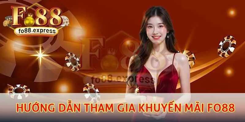 Hướng dẫn tham gia khuyến mãi Fo88 cho thành viên