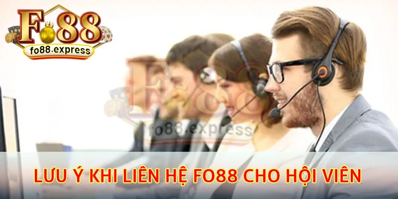 Lưu ý khi liên hệ Fo88 cho hội viên 