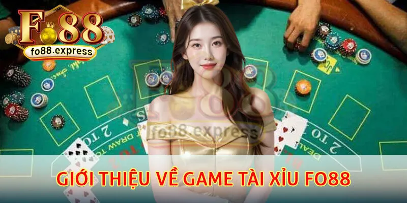 Thông tin chính giới thiệu về game Tài xỉu Fo88